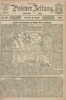 Posener Zeitung. Jg.96, Nr. 590 (25 August 1889) - Morgen=Ausgabe. + dod.