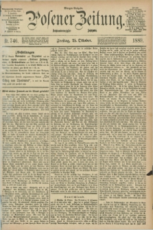 Posener Zeitung. Jg.96, Nr. 746 (25 Oktober 1889) - Morgen=Ausgabe. + dod.