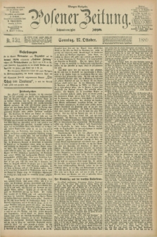Posener Zeitung. Jg.96, Nr. 752 (27 Oktober 1889) - Morgen=Ausgabe. + dod.