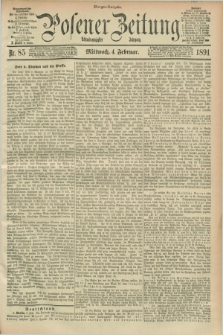 Posener Zeitung. Jg.98, Nr. 85 (4 Februar 1891) - Morgen=Ausgabe. + dod.