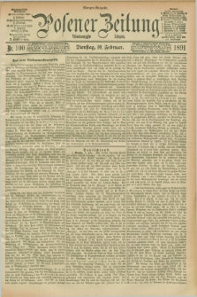 Posener Zeitung. Jg.98, Nr. 100 (10 Februar 1891) - Morgen=Ausgabe. + dod.
