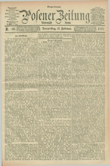 Posener Zeitung. Jg.98, Nr. 106 (12 Feburar 1891) - Morgen=Ausgabe. + dod.