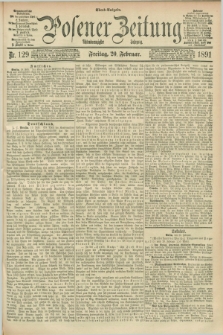 Posener Zeitung. Jg.98, Nr. 129 (20 Februar 1891) - Abend=Ausgabe.