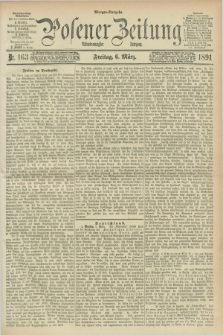 Posener Zeitung. Jg.98, Nr. 163 (6 März 1891) - Morgen=Ausgabe. + dod.