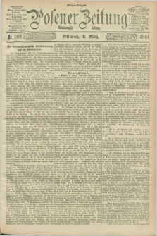 Posener Zeitung. Jg.98, Nr. 193 (18 März 1891) - Morgen=Ausgabe. + dod.