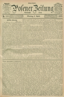 Posener Zeitung. Jg.98, Nr. 235 (6 April 1891) - Mittag=Ausgabe.