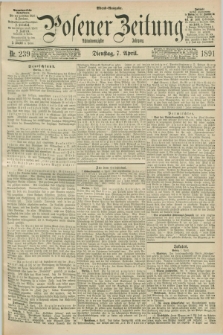 Posener Zeitung. Jg.98, Nr. 239 (7 April 1891) - Abend=Ausgabe.