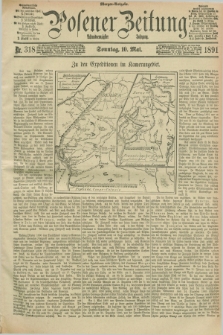 Posener Zeitung. Jg.98, Nr. 318 (10 Mai 1891) - Morgen=Ausgabe. + dod.
