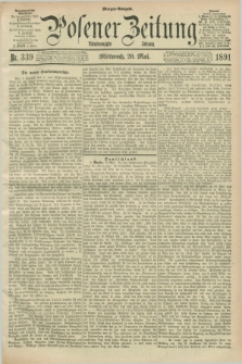 Posener Zeitung. Jg.98, Nr. 339 (20 Mai 1891) - Morgen=Ausgabe. + dod.