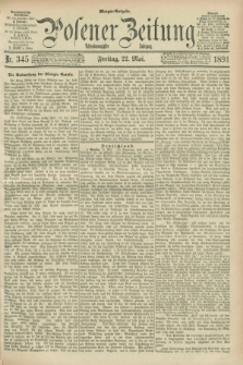 Posener Zeitung. Jg.98, Nr. 345 (22 Mai 1891) - Morgen=Ausgabe. + dod.