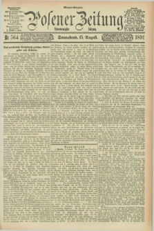 Posener Zeitung. Jg.98, Nr. 564 (15 August 1891) - Morgen=Ausgabe. + dod.