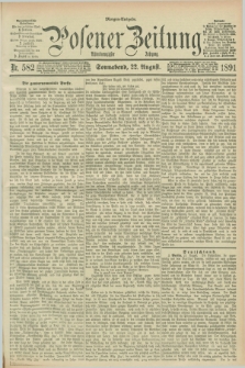 Posener Zeitung. Jg.98, Nr. 582 (22 August 1891) - Morgen=Ausgabe. + dod.