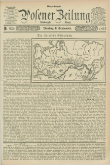 Posener Zeitung. Jg.98, Nr. 624 (8 September 1891) - Morgen=Ausgabe. + dod.