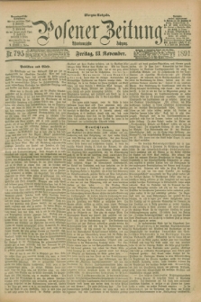 Posener Zeitung. Jg.98, Nr. 795 (13 November 1891) - Morgen=Ausgabe. + dod.