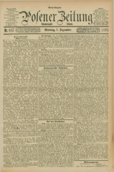 Posener Zeitung. Jg.98, Nr. 857 (7 Dezember 1891) - Abend=Ausgabe.