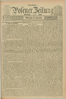 Posener Zeitung. Jg.98, Nr. 879 (16 Dezember 1891) - Morgen=Ausgabe.
