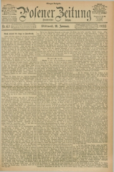 Posener Zeitung. Jg.100, Nr. 43 (18 Januar 1893) - Morgen=Ausgabe. + dod.