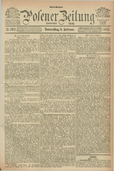 Posener Zeitung. Jg.100, Nr. 102 (9 Februar 1893) - Abend=Ausgabe.