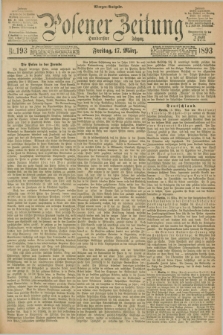 Posener Zeitung. Jg.100, Nr. 193 (17 März 1893) - Morgen=Ausgabe. + dod.