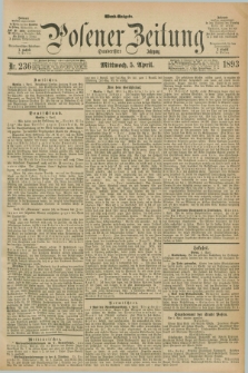 Posener Zeitung. Jg.100, Nr. 236 (5 April 1893) - Abend=Ausgabe.