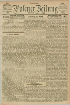 Posener Zeitung. Jg.100, Nr. 300 (30 April 1893) - Morgen=Ausgabe. + dod.