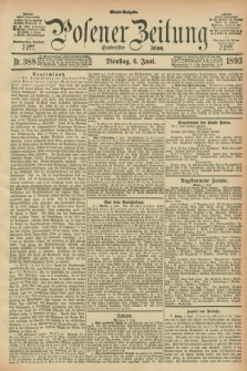 Posener Zeitung. Jg.100, Nr. 388 (6 Juni 1893) - Abend=Ausgabe.