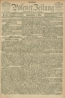 Posener Zeitung. Jg.102, Nr. 327 (11 Mai 1895) - Morgen=Ausgabe. + dod.
