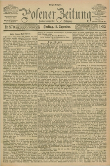 Posener Zeitung. Jg.102, Nr. 870 (13 Dezember 1895) - Morgen=Ausgabe. + dod.