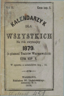 Kalendarzyk dla Wszystkich na Rok Zwyczajny 1879 : (z planem Teatrów Warszawskich). R.3