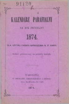 Kalendarz Parafialny na Rok Zwyczajny 1874 dla Użytku Parafii Narodzenia N. P. Maryi.