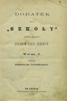 Dodatek do „Szkoły” : poświęcony sprawom szkół średnich. R.2, Spis rzeczy zawartych w I. tomie (1869)