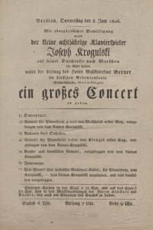 Breslau : Donnerstag den 8. Juni 1826 : mit obrigkeitlicher Bewilligung wird der kleine achtjahrige Klavierspieler Joseph Krogulski ... ein grosses Concert zu geben