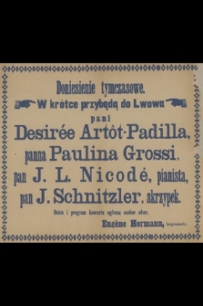 Doniesienie tymczasowe : Wkrótce przybędą do Lwowa pani Desirée Artôt-Padilla, panna Paulina Grossi, pan J. L. Nicodé, pianista pan J. Schnitzler, skrzypek