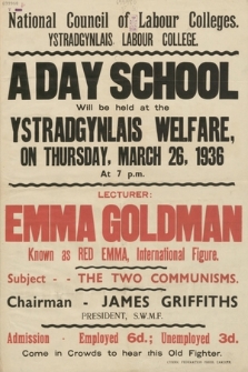 A Day School will be held at the Ystradgynlais Welfare, on thursday, march 26, 1936 : Lecturer Emma Goldman