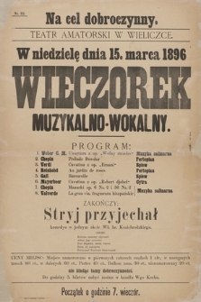 Na cel dobroczynny Teatr Amatorski w Wieliczce w niedzielę dnia 15 marca 1896 : wieczorek muzykalno-wokalny