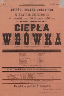 No 18 Artyści Teatru Łódzkiego w teatrze miejscowym w czwartek dnia 30 stycznia 1896 roku, drugi i ostatni raz : Ciepła wdówka