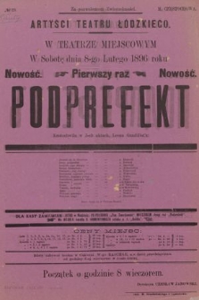 No 23 Artyści Teatru Łódzkiego w teatrze miejscowym, w sobotę dnia 8-go lutego 1896 roku nowość, pierwszy raz : Podprefekt