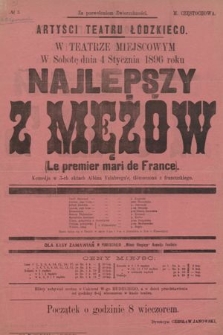 No 3 Artyści Teatru Łódzkiego w teatrze miejscowym, w sobotę dnia 4 stycznia 1896 roku : Najlepszy z mężów (Le premier mari de France)