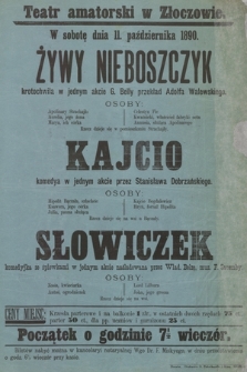 Teatr amatorski w Złoczowie, w sobotę dnia 11 listopada 1890 : Żywy Nieboszczyk krotochwila w jednym akcie, Kajcio komedya w jednym akcie, Słowiczek komedyjka ze śpiewkami w jednym akcie