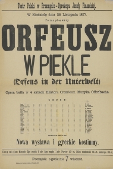 Teatr Polski w Przemyślu - Dyrekcja Józefy Piaseckiej, w niedzielę dnia 25 listopada 1877 po raz pierwszy : Orfeusz w Piekle (Dreufus in der Unterwelt), opera buffa w 4 aktach Hektora Cremieux, muzyka Offenbacha