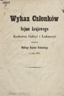 Wykaz Członków Sejmu Krajowego Królewstwa Galicyi i Lodomeryi, tudzież Wielkiego Xięstwa Krakowskiego. 1872