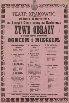 We środę d. 26 marca 1884 r. na korzyść Domu pracy na Kazimierzu żywe obrazy z powieści Henryka Sienkiewicza Ogniem i mieczem