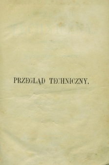 Przegląd Techniczny : pismo miesięczne poświęcone sprawom techniki i przemysłu. R.1, Spis artykułów zawartych w tomie pierwszym (1875)