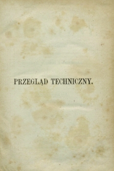 Przegląd Techniczny : pismo miesięczne poświęcone sprawom techniki i przemysłu. R.2, Spis artykułów zawartych w tomie czwartym (1876)