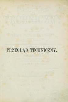 Przegląd Techniczny : pismo miesięczne poświęcone sprawom techniki i przemysłu. R.6, Spis artykułów zawartych w tomie dwunastym (1880)