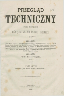 Przegląd Techniczny : pismo miesięczne poświęcone sprawom techniki i przemysłu. R.9, Spis artykułów zawartych w tomie osiemnastym (1883)