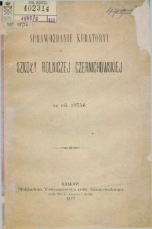 Sprawozdanie Kuratoryi Szkoły Rolniczéj Czernichowskiéj za Rok 1875/1876