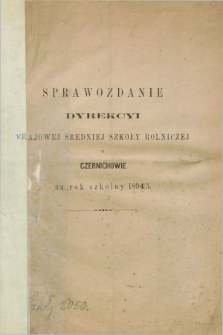Sprawozdanie Dyrekcyi Krajowej Średniej Szkoły Rolniczej w Czernichowie za Rok Szkolny 1894/1895