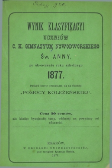 Wynik Klasyfikacyi Uczniów C. K. Gimnazyum Nowodworskiego św. Anny, po Ukończeniu Roku Szkolnego. 1877