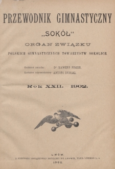 Przewodnik Gimnastyczny „Sokoł” : organ Związku Polskich Gimnastycznych Towarzystw Sokolich. R.22 (1902), Spis rzeczy